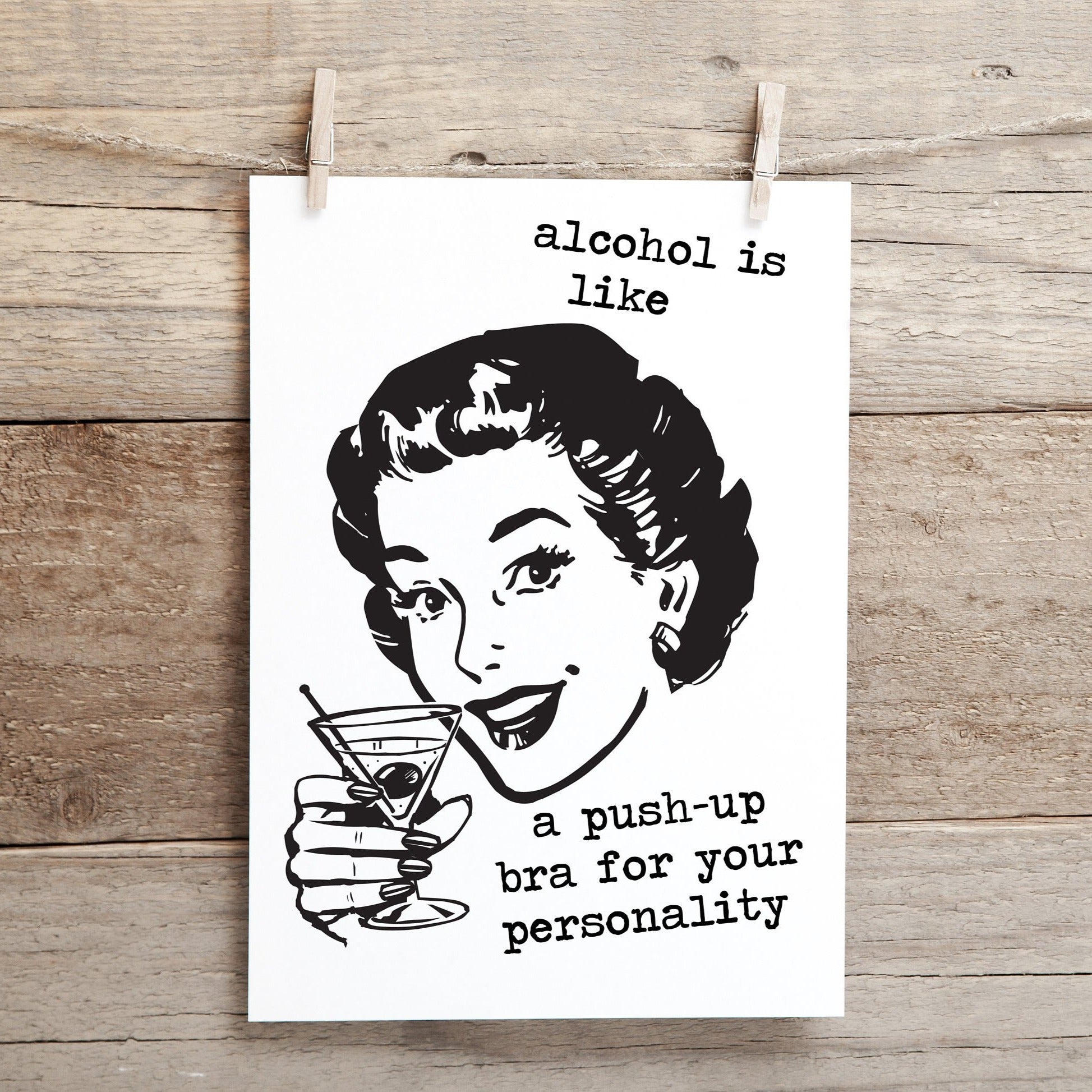 Alcohol is like a push up bra for your personality .. funny