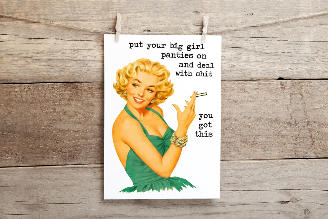 Put your big girl panties on and deal with shit, you got this .. funny,  inappropriate pin up girl greeting card